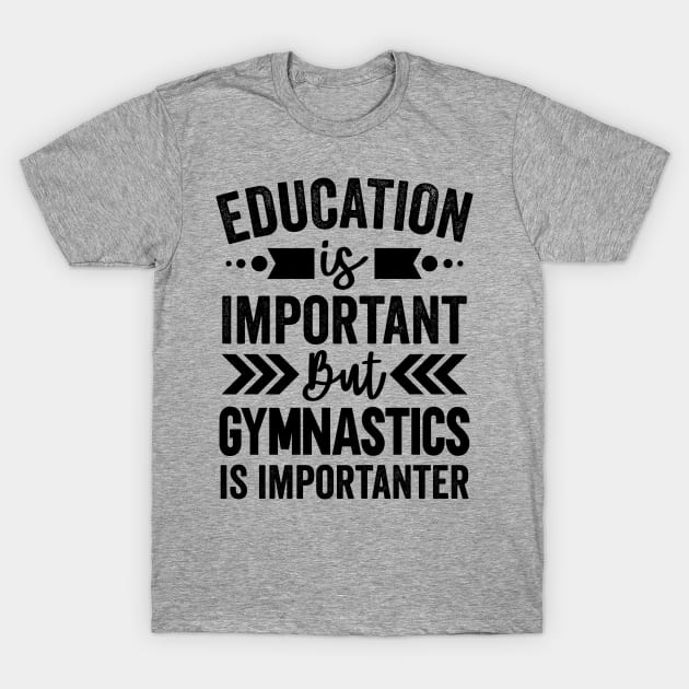 Education is Important But Gymnastics is Importanter T-Shirt by Mad Art